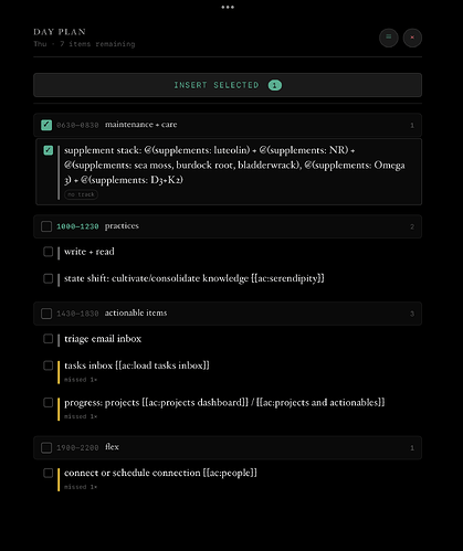 Screenshot of a custom Day Plan interface. Dark mode. The view shows a structured daily schedule for Thursday with 7 items remaining, organised in four time-blocked sections: ‘maintenance + care’ (0630–0830), ‘practices’ (1000–1230), ‘actionable items’ (1430–1830), and ‘flex’ (1900–2200). Each section contains checklist items with checkboxes; one item (a supplement stack) is checked off. Some tasks are flagged with yellow ‘missed 1×’ indicators. An ‘Insert Selected’ button at the top shows one item currently selected. The interface uses a monospace font with green and white text on a dark background.